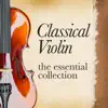 Various Artists - Classical Violin, the Essential Collection